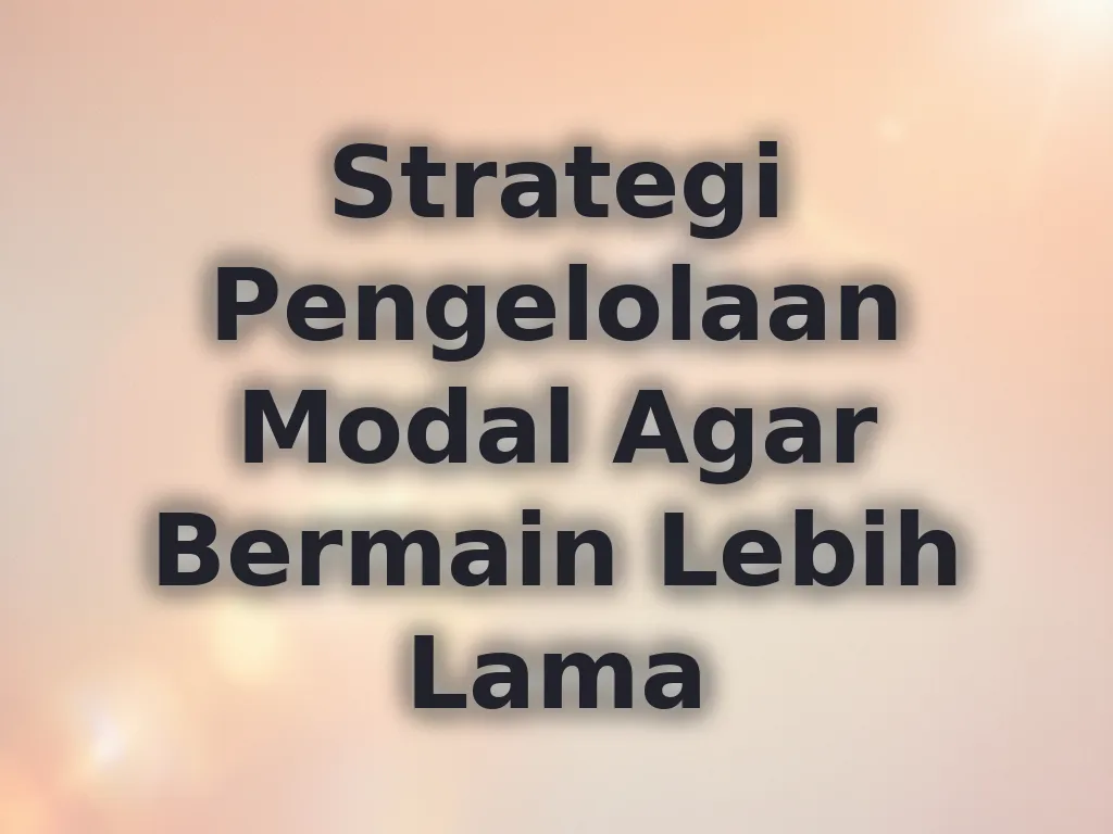 Strategi Pengelolaan Modal Agar Bermain Lebih Lama