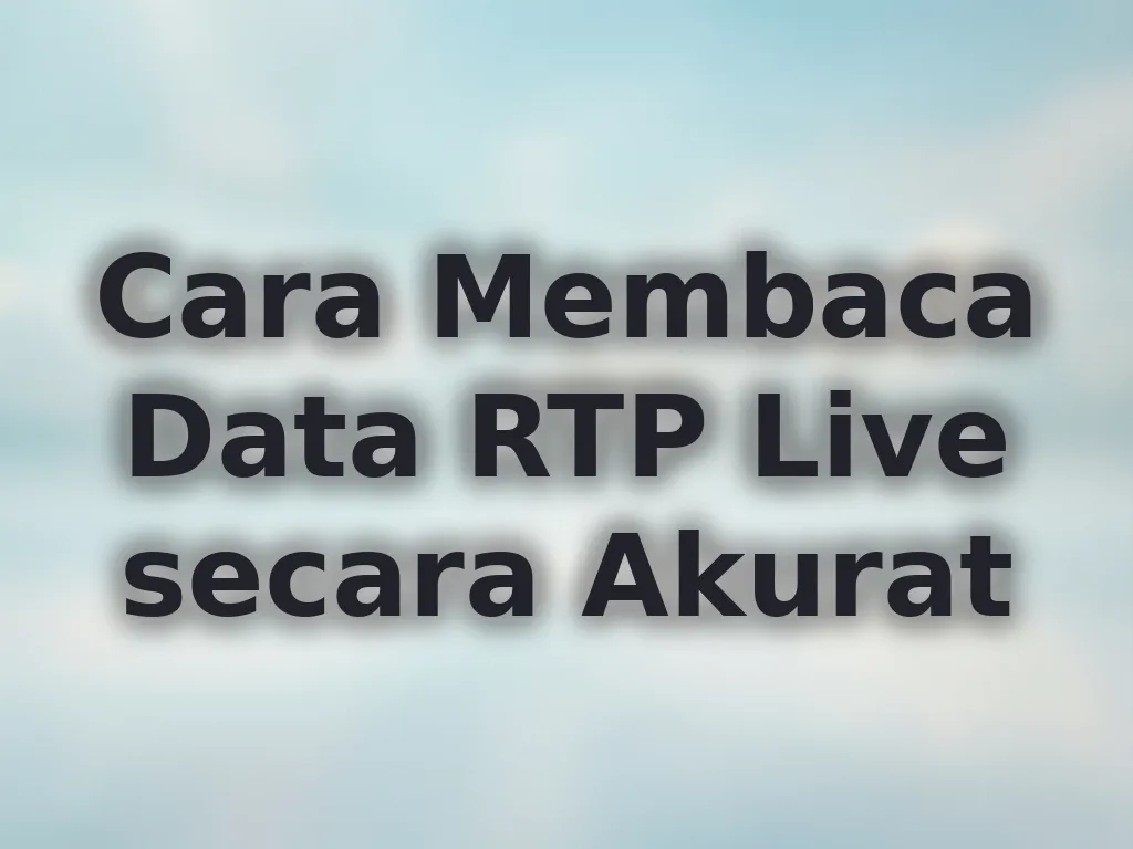 Cara Membaca Data RTP Live secara Akurat