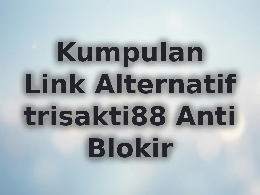 Kumpulan Link Alternatif trisakti88 Anti Blokir